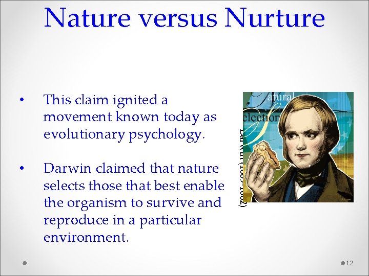 Nature versus Nurture This claim ignited a movement known today as evolutionary psychology. •
