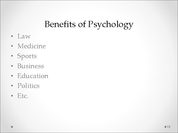 Benefits of Psychology • • Law Medicine Sports Business Education Politics Etc. 18 