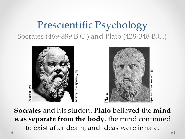Prescientific Psychology Plato http: //www. law. umkc. edu Socrates (469 -399 B. C. )