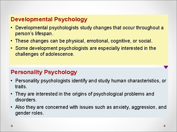 Developmental Psychology • Developmental psychologists study changes that occur throughout a person’s lifespan. •