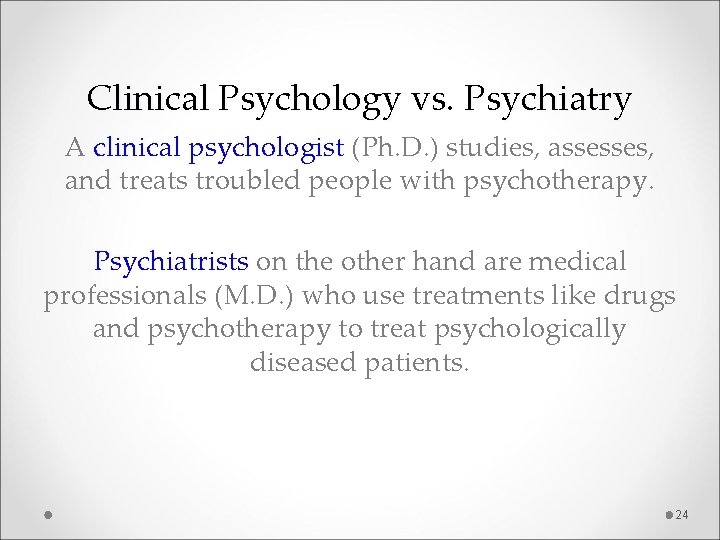 Clinical Psychology vs. Psychiatry A clinical psychologist (Ph. D. ) studies, assesses, and treats