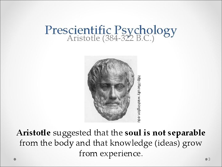 Prescientific Psychology Aristotle (384 -322 B. C. ) http: //faculty. washington. edu Aristotle suggested