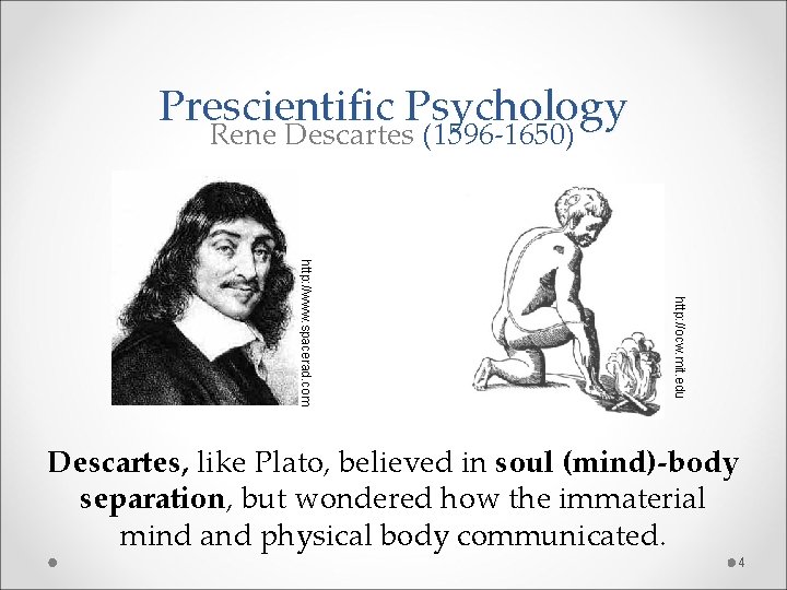 Prescientific Psychology Rene Descartes (1596 -1650) http: //ocw. mit. edu http: //www. spacerad. com