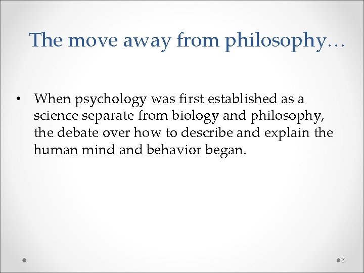 The move away from philosophy… • When psychology was first established as a science