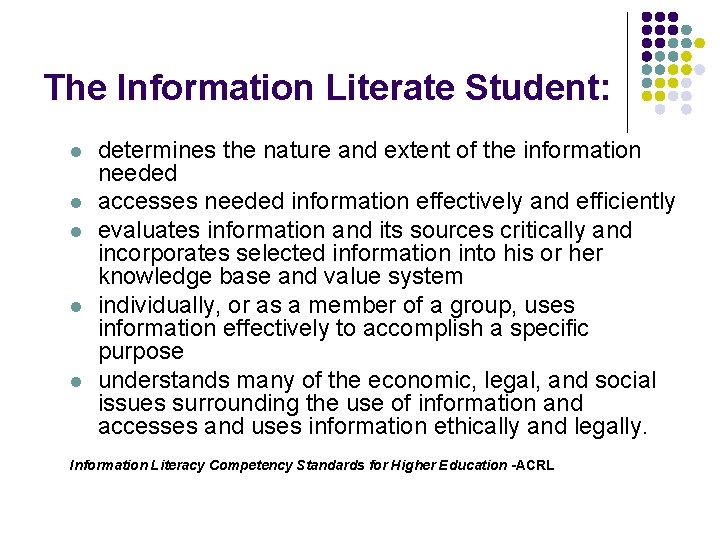 The Information Literate Student: l l l determines the nature and extent of the