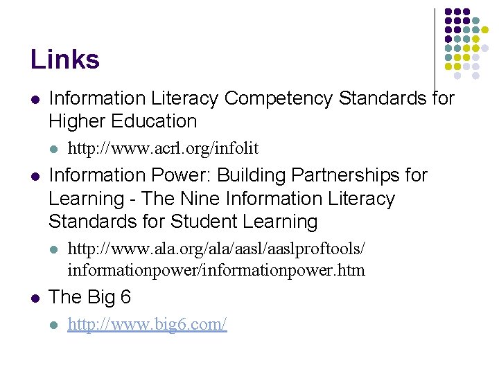 Links l Information Literacy Competency Standards for Higher Education l l Information Power: Building