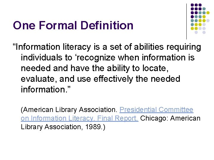 One Formal Definition “Information literacy is a set of abilities requiring individuals to ‘recognize