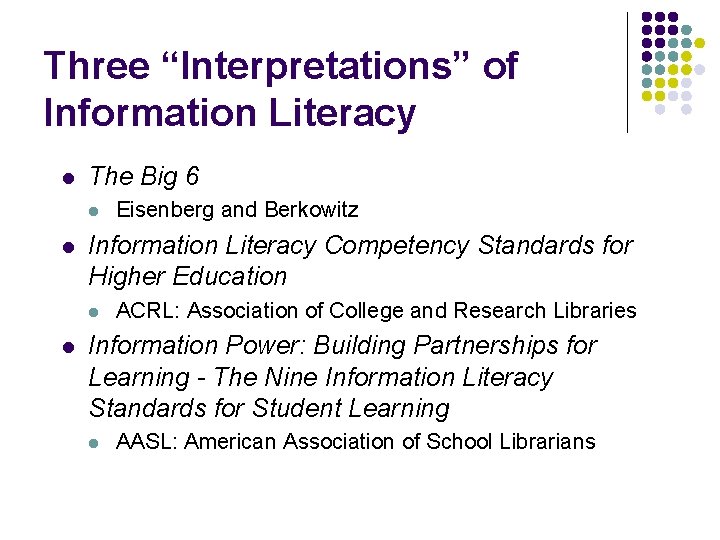 Three “Interpretations” of Information Literacy l The Big 6 l l Information Literacy Competency