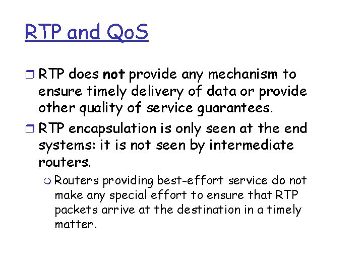 RTP and Qo. S r RTP does not provide any mechanism to ensure timely