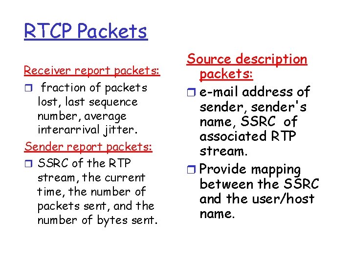 RTCP Packets Receiver report packets: r fraction of packets lost, last sequence number, average