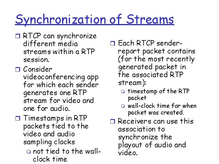 Synchronization of Streams r RTCP can synchronize different media streams within a RTP session.