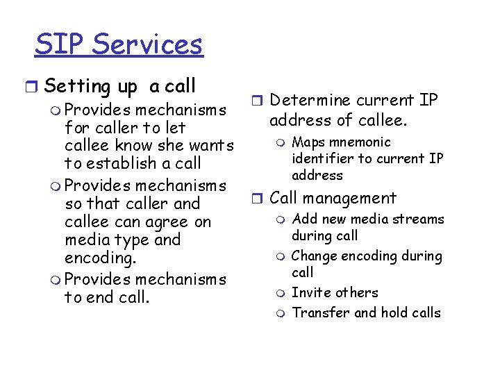 SIP Services r Setting up a call m Provides mechanisms for caller to let