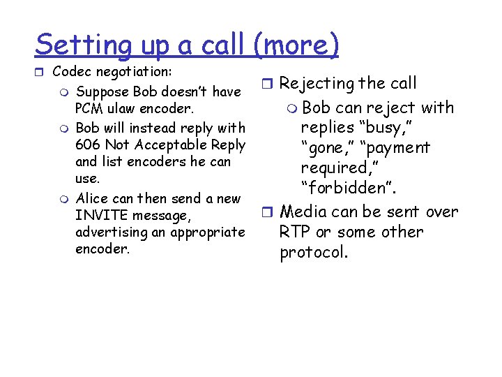 Setting up a call (more) r Codec negotiation: m m m Suppose Bob doesn’t