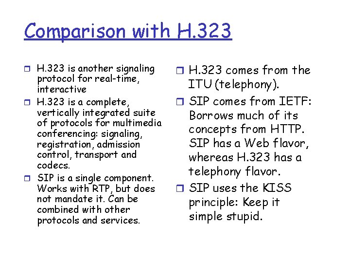 Comparison with H. 323 r H. 323 is another signaling protocol for real-time, interactive