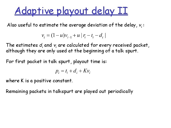 Adaptive playout delay II Also useful to estimate the average deviation of the delay,