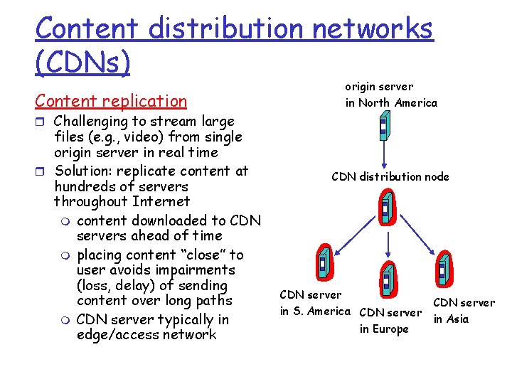 Content distribution networks (CDNs) Content replication origin server in North America r Challenging to