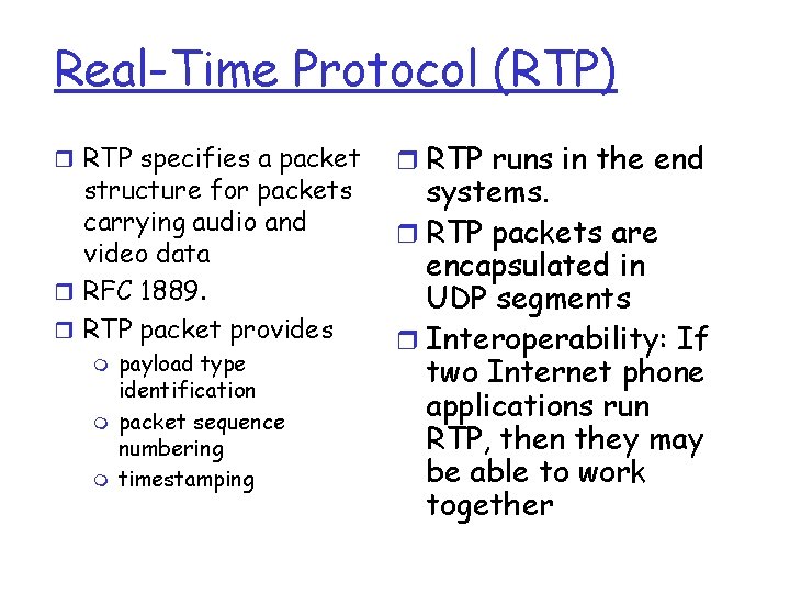 Real-Time Protocol (RTP) r RTP specifies a packet structure for packets carrying audio and