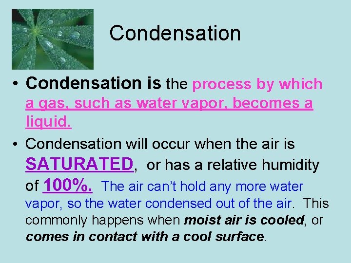 Condensation • Condensation is the process by which a gas, such as water vapor,
