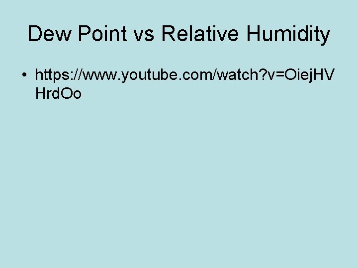 Dew Point vs Relative Humidity • https: //www. youtube. com/watch? v=Oiej. HV Hrd. Oo