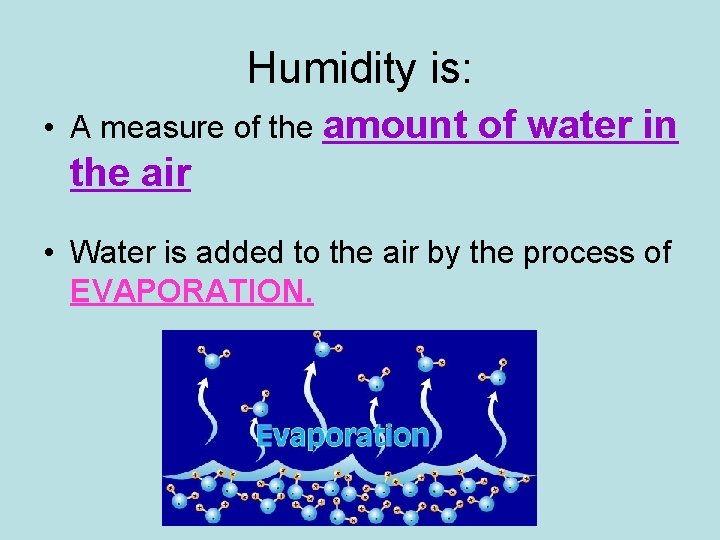 Humidity is: • A measure of the amount of water in the air •