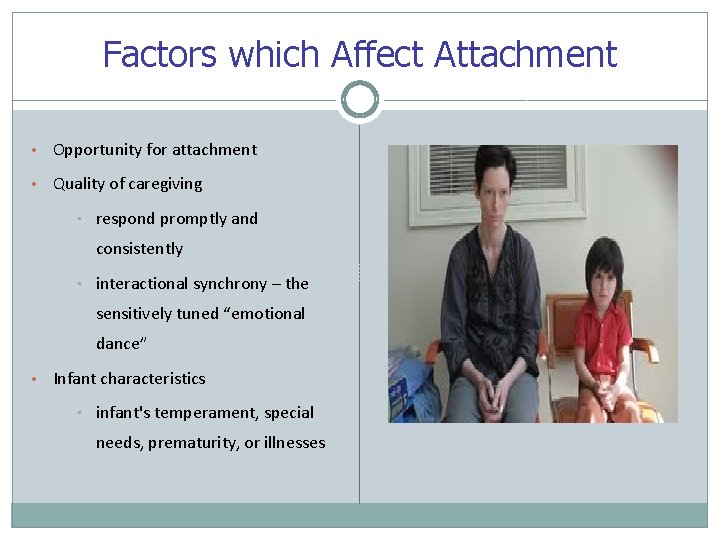 Factors which Affect Attachment • Opportunity for attachment • Quality of caregiving • respond