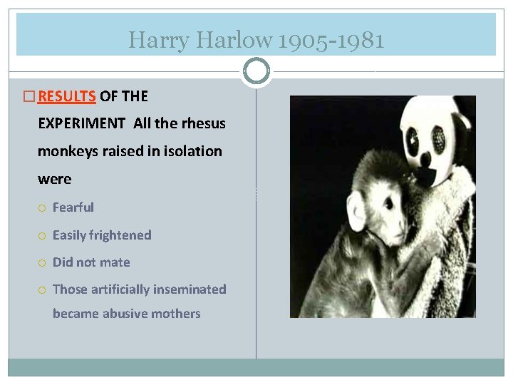 Harry Harlow 1905 -1981 � RESULTS OF THE EXPERIMENT All the rhesus monkeys raised