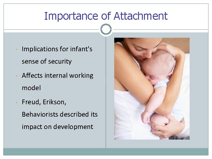 Importance of Attachment • Implications for infant's sense of security • Affects internal working