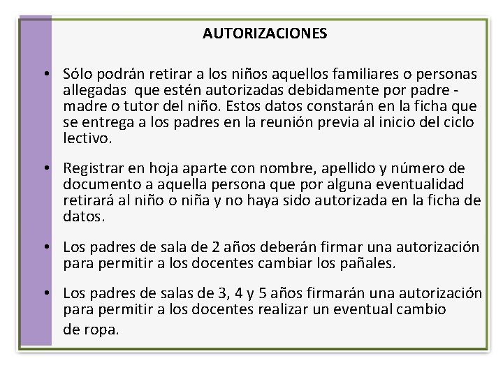 AUTORIZACIONES • Sólo podrán retirar a los niños aquellos familiares o personas allegadas que