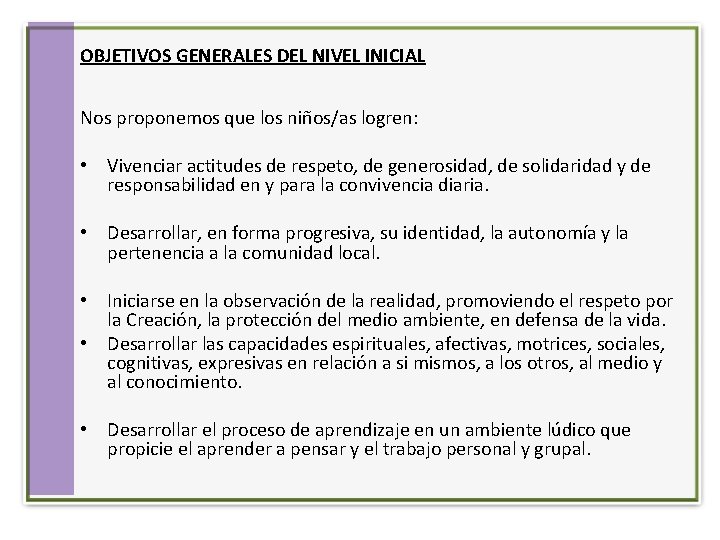 OBJETIVOS GENERALES DEL NIVEL INICIAL Nos proponemos que los niños/as logren: • Vivenciar actitudes