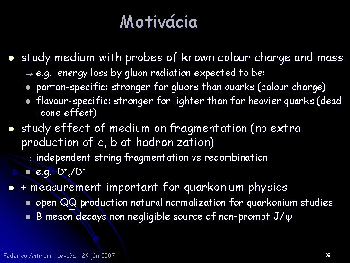 Motivácia l study medium with probes of known colour charge and mass l l