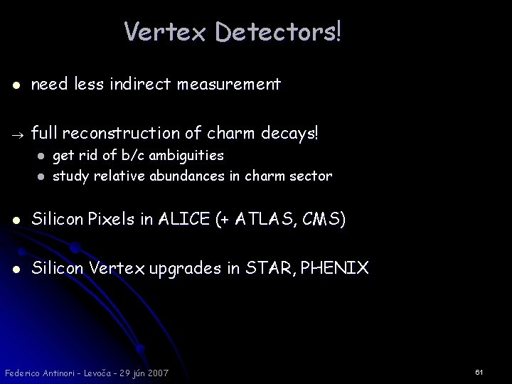 Vertex Detectors! l need less indirect measurement full reconstruction of charm decays! l l