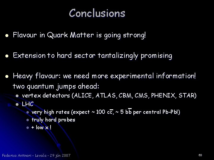 Conclusions l Flavour in Quark Matter is going strong! l Extension to hard sector