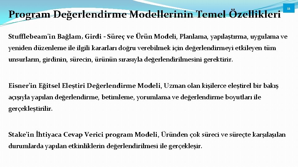 Program Değerlendirme Modellerinin Temel Özellikleri 11 Stufflebeam'in Bağlam, Girdi - Süreç ve Ürün Modeli,