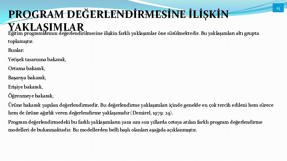 PROGRAM DEĞERLENDİRMESİNE İLİŞKİN YAKLAŞIMLAR Eğitim programlarının değerlendirilmesine ilişkin farklı yaklaşımlar öne sürülmektedir. Bu yaklaşımları