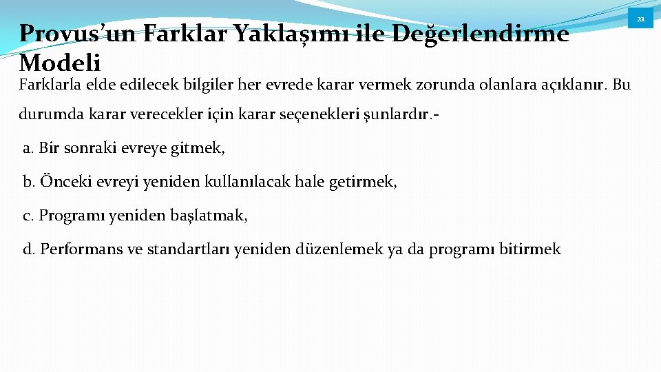 Provus’un Farklar Yaklaşımı ile Değerlendirme Modeli Farklarla elde edilecek bilgiler her evrede karar vermek