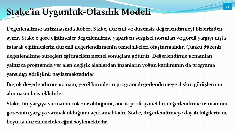 Stake’in Uygunluk-Olasılık Modeli 24 Değerlendirme tartışmasında Robert Stake, düzenli ve düzensiz değerlendirmeyi birbirinden ayırır.