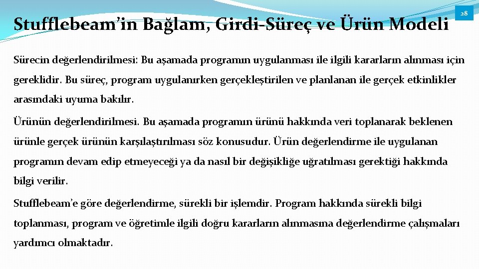 Stufflebeam’in Bağlam, Girdi-Süreç ve Ürün Modeli 28 Sürecin değerlendirilmesi: Bu aşamada programın uygulanması ile