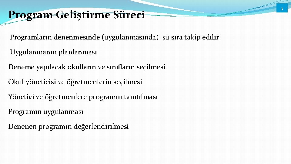 Program Geliştirme Süreci Programların denenmesinde (uygulanmasında) şu sıra takip edilir: Uygulanmanın planlanması Deneme yapılacak