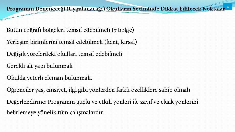 Programın Deneneceği (Uygulanacağı) Okulların Seçiminde Dikkat Edilecek Noktalar Bütün coğrafi bölgeleri temsil edebilmeli (7