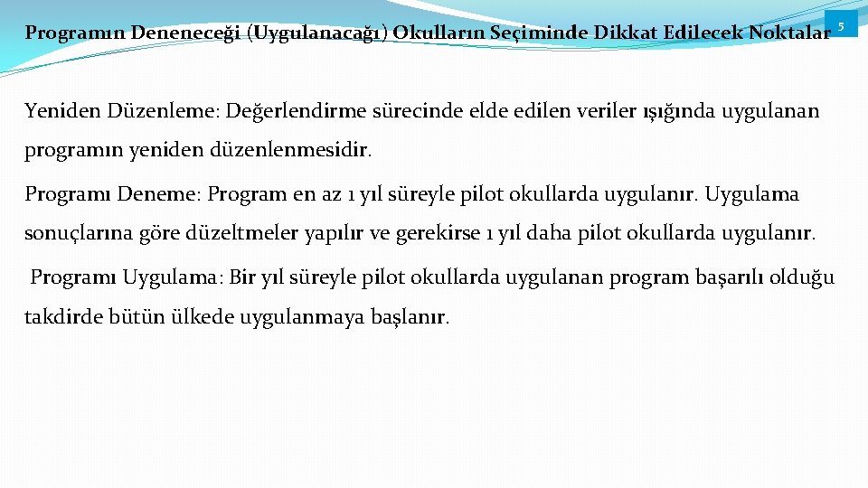 Programın Deneneceği (Uygulanacağı) Okulların Seçiminde Dikkat Edilecek Noktalar 5 Yeniden Düzenleme: Değerlendirme sürecinde elde