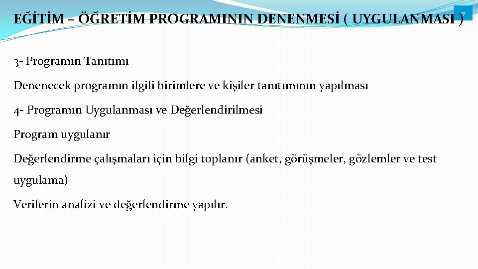 7 EĞİTİM – ÖĞRETİM PROGRAMININ DENENMESİ ( UYGULANMASI ) 3 - Programın Tanıtımı Denenecek