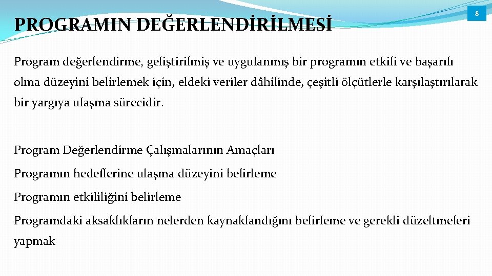 PROGRAMIN DEĞERLENDİRİLMESİ 8 Program değerlendirme, geliştirilmiş ve uygulanmış bir programın etkili ve başarılı olma