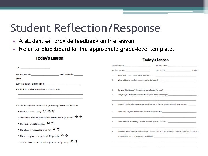 Student Reflection/Response • A student will provide feedback on the lesson. • Refer to