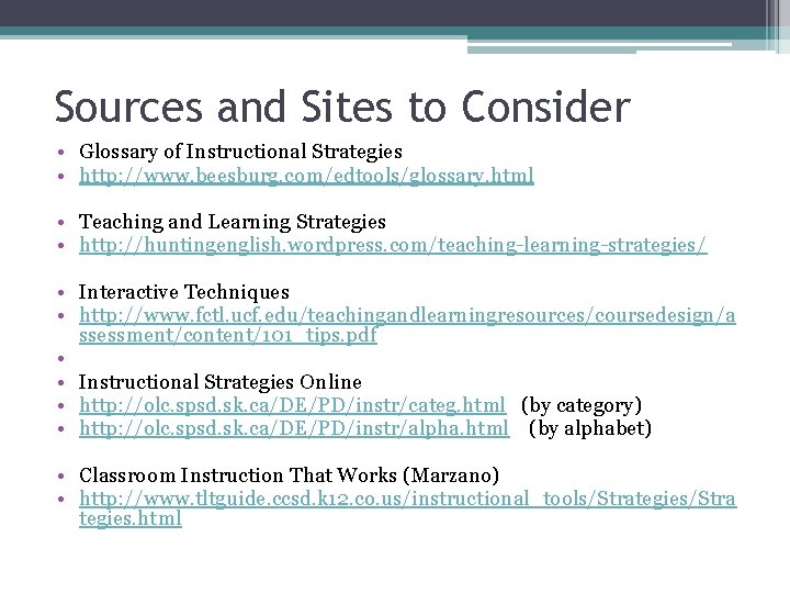 Sources and Sites to Consider • • Glossary of Instructional Strategies http: //www. beesburg.