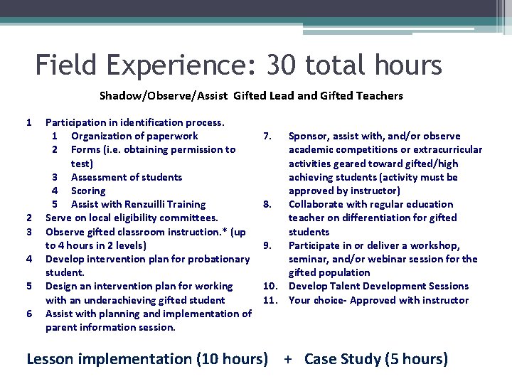 Field Experience: 30 total hours Shadow/Observe/Assist Gifted Lead and Gifted Teachers 1 2 3