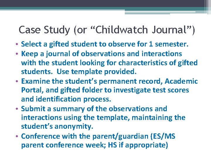 Case Study (or “Childwatch Journal”) • Select a gifted student to observe for 1