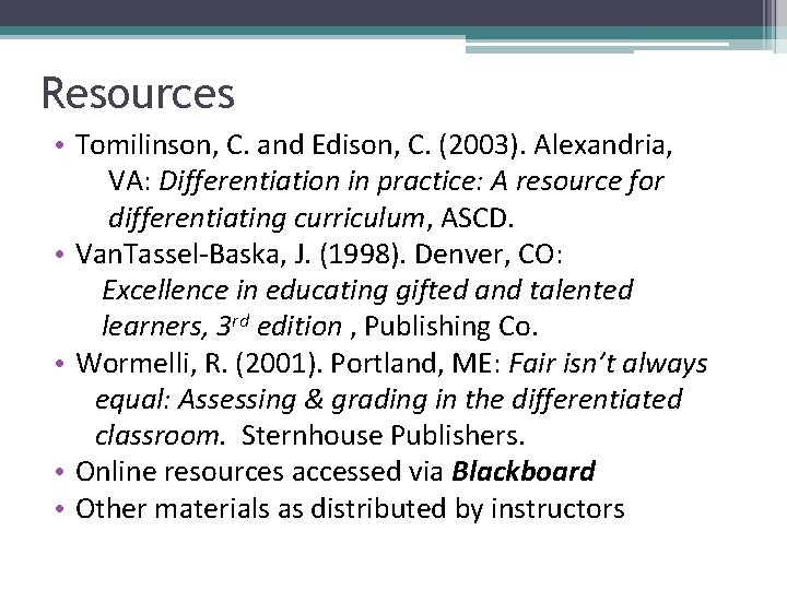 Resources • Tomilinson, C. and Edison, C. (2003). Alexandria, VA: Differentiation in practice: A