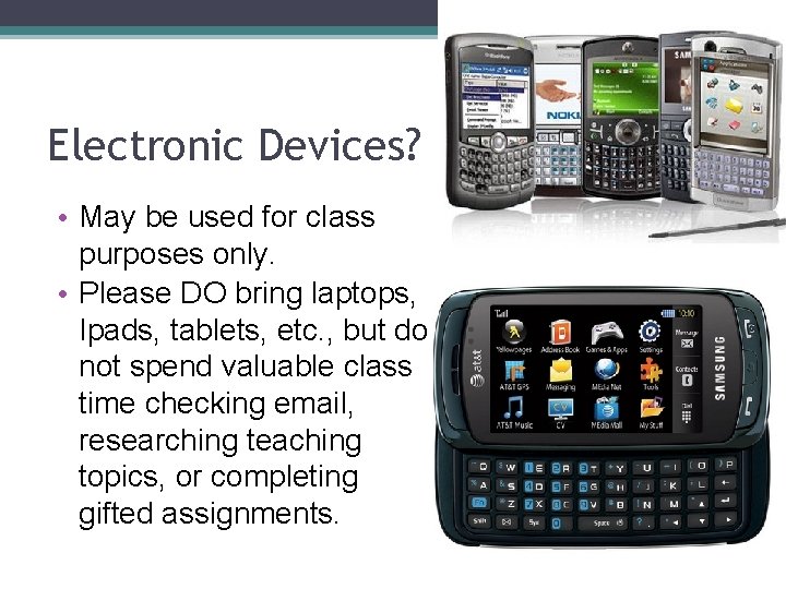 Electronic Devices? • May be used for class purposes only. • Please DO bring