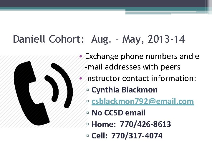 Daniell Cohort: Aug. – May, 2013 -14 • Exchange phone numbers and e -mail