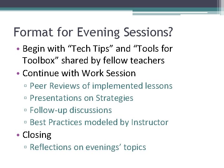 Format for Evening Sessions? • Begin with “Tech Tips” and “Tools for Toolbox” shared